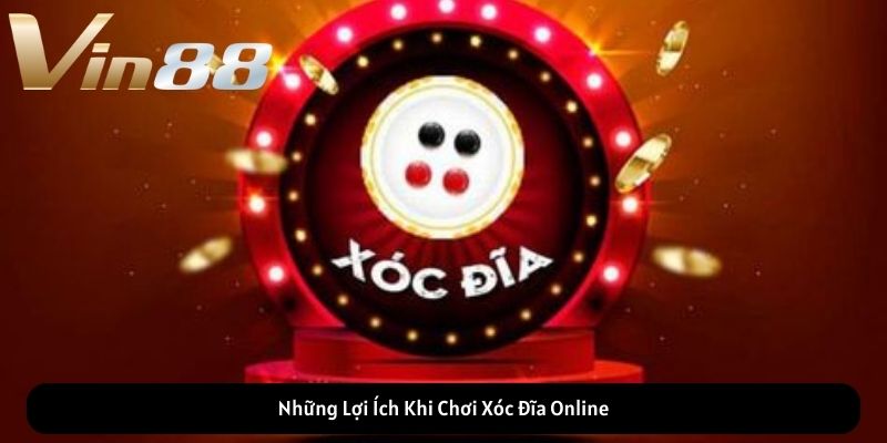 Những Lợi Ích Khi Chơi Xóc Đĩa Online