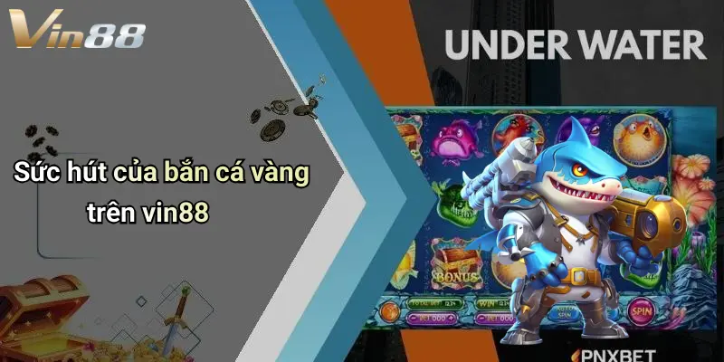 Sức hút của bắn cá vàng trên vin88